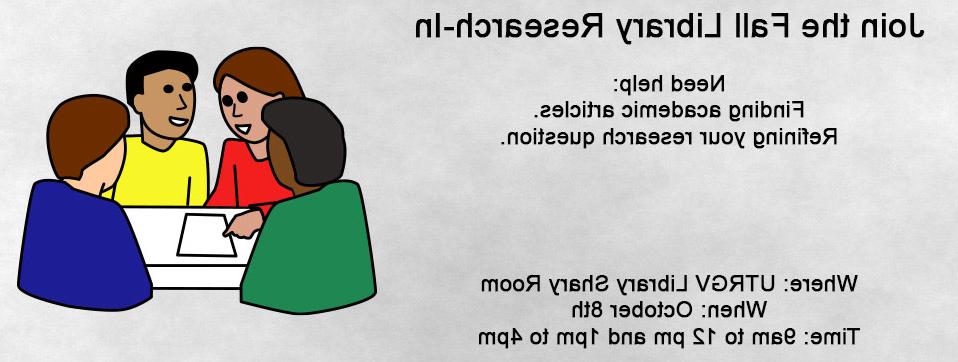 Join the fall library research-in. Need help finding academic articles or refining your research question? Where: 赌博平台 Library Shary Room - Edinburg Campus. When: October 8th. Time: 9 am to 12 pm and 1 pm to 4 pm